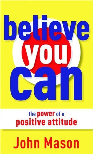 Believe You Can - the Power of a Positive Attitude by Mason. John ( 2010 ) Mass Market Paperback