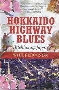 Hokkaido Highway Blues: Hitchhiking Japan by Ferguson. Will ( 2003 ) Paperback