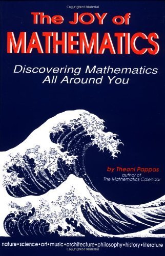 The Joy of Mathematics: Discovering Mathematics All Around You by Pappas. Theoni ( 1993 ) Paperback