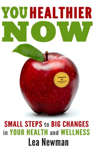 You Healthier Now - Small Steps to Big Changes in Your Health and Wellness