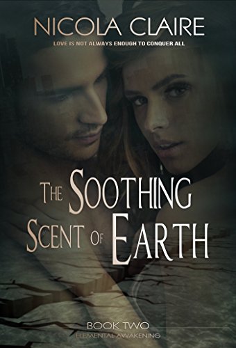 The Soothing Scent Of Earth (Elemental Awakening, Book 2): A Love Conquers All Paranormal Romance Series