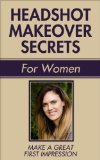 HEADSHOT MAKEOVER SECRETS for Women: For Dating and Business Headshots