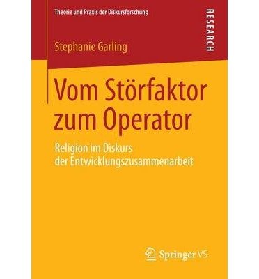 [ Vom Storfaktor Zum Operator: Religion Im Diskurs Der Entwicklungszusammenarbeit (2013) (Theorie Und Praxis Der Diskursforschung) (German) ] By Garling, Stephanie ( Author ) [ 2013 ) [ Paperback ]