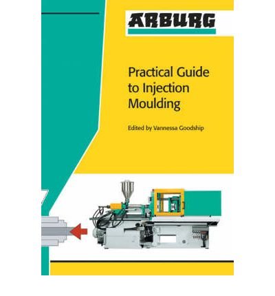 [ { ARBURG PRACTICAL GUIDE TO INJECTION MOULDING } ] by Goodship, V (AUTHOR) Mar-01-2004 [ Paperback ]