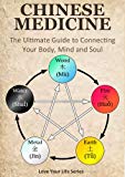 Chinese Medicine: The Ultimate Guide to Connecting your Body, Mind and Soul! (chinese medicine, alternative remedies)