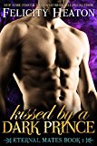 Kissed by a Dark Prince: A Fae / Human Fated Mates Paranormal Romance (Eternal Mates Paranormal Romance Series Book 1)