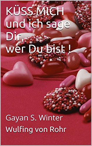 KÃœSS MICH und ich sage Dir, wer Du bist !: Gayan S. Winter (German Edition)