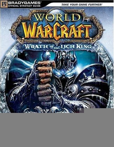 World of Warcraft: Wrath of the Lich King Official StrategyGuide (Official Strategy Guides (Bradygames)) [Paperback] [2008] (Author) BradyGames