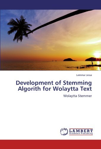Development of Stemming Algorith for Wolaytta Text: Wolaytta Stemmer [Paperback] [2011] (Author) Lemma Lessa