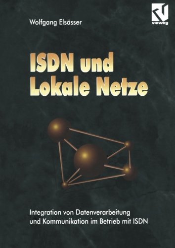 ISDN und Lokale Netze: Integration von Datenverarbeitung und Kommunikation im Betrieb mit ISDN (German Edition) [Paperback] [2012] (Author) Wolfgang Els?sser