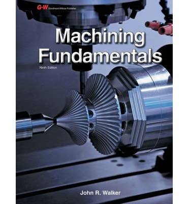 By John R. Walker Machining Fundamentals (Ninth Edition, Textbook)
