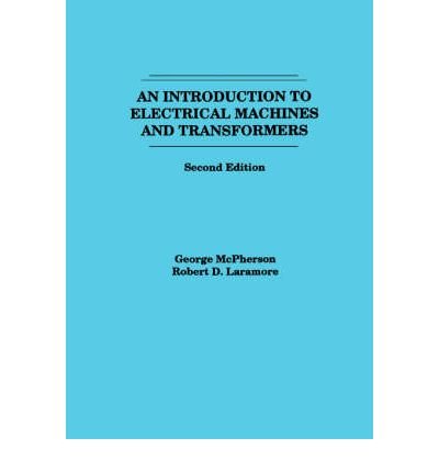 [ { AN INTRODUCTION TO ELECTRICAL MACHINES AND TRANSFORMERS } ] by McPherson, George (AUTHOR) Jan-16-1990 [ Paperback ]