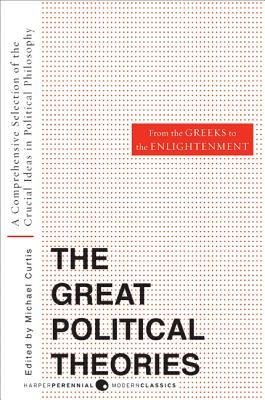 [(Great Political Theories, Volume 1: A Comprehensive Selection of the Crucial Ideas in Political Philosophy from the Greeks to the Enlightenment)] [Author: Michael Curtis] published on (March, 2008)