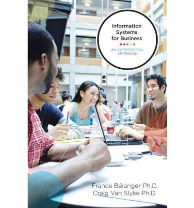 By France Belanger PhD Information Systems for Business: An Experiential Approach (1st Edition)