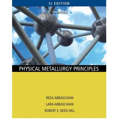 [ Physical Metallurgy Principles (Si Version) ] By Abbaschian, Reza ( Author ) [ 2009 ) [ Paperback ]