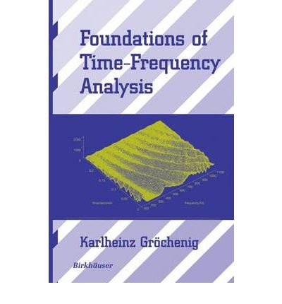 [ Foundations of Time-Frequency Analysis (2001) (Applied and Numerical Harmonic Analysis) ] By Grochening, K U ( Author ) [ 2001 ) [ Hardcover ]