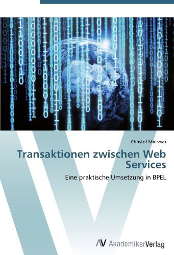 Transaktionen zwischen Web Services: Eine praktische Umsetzung in BPEL (German Edition) [Paperback] [2012] (Author) Christof Mierzwa