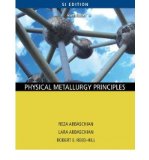 [ Physical Metallurgy Principles (Si Version) ] By Abbaschian, Reza ( Author ) [ 2009 ) [ Paperback ]