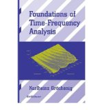 [ Foundations of Time-Frequency Analysis (2001) (Applied and Numerical Harmonic Analysis) ] By Grochening, K U ( Author ) [ 2001 ) [ Hardcover ]