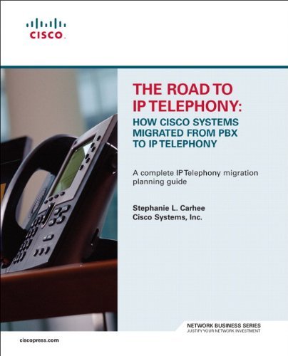 The Road to IP Telephony: How Cisco Systems Migrated from PBX to IP Telephony (paperback) (Network Business) [Paperback] [2004] (Author) Stephanie Carhee, Cisco Systems