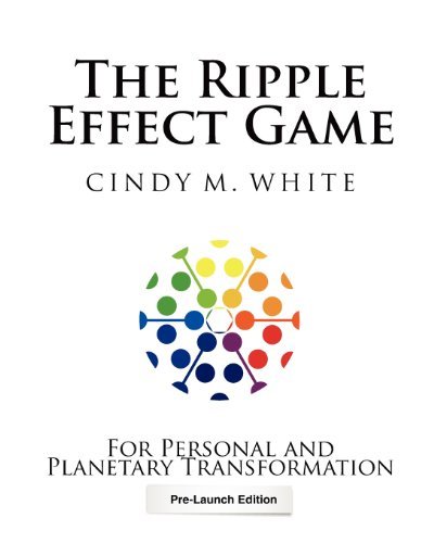 The Ripple Effect Game: For Personal and Planetary Transformation [Paperback] [2012] (Author) Cindy M. White