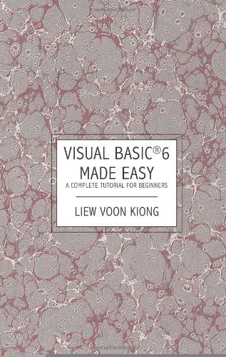 Visual Basic Â« 6 Made Easy: A Complete Tutorial for Beginners [Paperback] [2006] (Author) Dr. Liew Voon Kiong