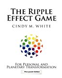 The Ripple Effect Game: For Personal and Planetary Transformation [Paperback] [2012] (Author) Cindy M. White