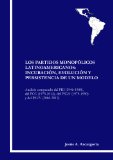 Los Partidos MonopÃ³licos Latinoamericanos: IncubaciÃ³n, EvoluciÃ³n y Persistencia de un Modelo. AnÃ¡lisis comparado del PRI (1946-1988), del PCC (1975-2012), ... y del PSUV (2006-2012). (Spanish Edition)