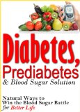 Diabetes, Prediabetes & Blood Sugar Solution: Natural Ways to Win the Blood Sugar Battle for Better Life