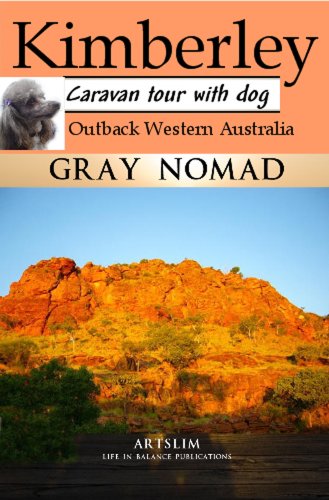 Kimberley: Outback Western Australia: Caravan Tour with a Dog (Travel Australia Book 2)