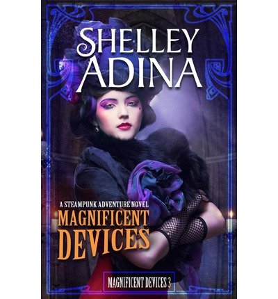 [ { MAGNIFICENT DEVICES: A STEAMPUNK ADVENTURE NOVEL } ] by Adina, Shelley (AUTHOR) Oct-23-2012 [ Paperback ]