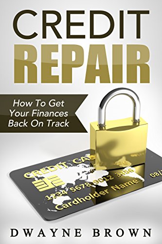 Credit Repair: Credit Repair Secrets To Get Your Finances Back On Track (Money Management, Credit Repair, Finance, Debt, Credit Report, Budgeting)