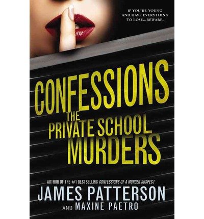 [ CONFESSIONS: THE PRIVATE SCHOOL MURDERS (CONFESSIONS) ] By Patterson, James ( Author) 2013 [ Hardcover ]