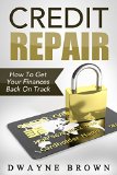 Credit Repair: Credit Repair Secrets To Get Your Finances Back On Track (Money Management, Credit Repair, Finance, Debt, Credit Report, Budgeting)