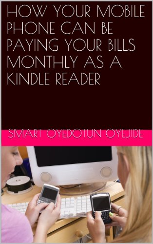 HOW YOUR MOBILE PHONE CAN BE PAYING YOUR BILLS MONTHLY AS A KINDLE READER (INTERNET FREE STUFF Book 3)