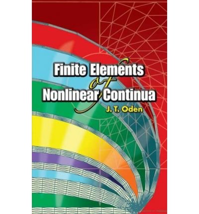 [ { FINITE ELEMENTS OF NONLINEAR CONTINUA } ] by Oden, J T (AUTHOR) Jun-30-2006 [ Paperback ]