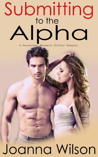 Submitting to the Alpha: A Paranormal Werewolf Shifter Romance (The Blackwater Pack Book 3)