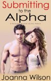 Submitting to the Alpha: A Paranormal Werewolf Shifter Romance (The Blackwater Pack Book 3)