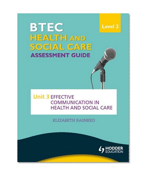 BTEC First Health and Social Care Level 2 Assessment Guide: Unit 3 Effective Communication in Health and Social Care