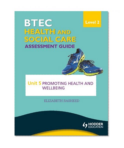 BTEC First Health and Social Care Level 2 Assessment Guide: Unit 5 Promoting Health and Wellbeing