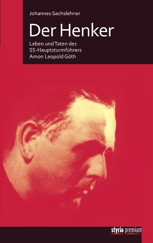 Der Henker: Leben und Taten des SS-HauptsturmfÃ¼hrers Amon Leopold GÃ¶th (German Edition)
