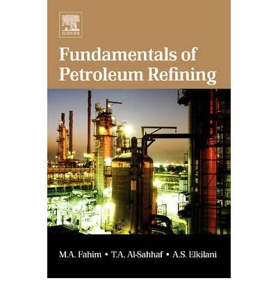 [ { FUNDAMENTALS OF PETROLEUM REFINING } ] by Fahim, Mohamed A (AUTHOR) Jan-01-2010 [ Hardcover ]