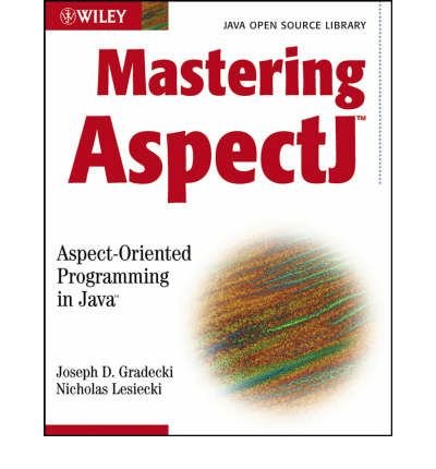 [ { MASTERING ASPECTJ: ASPECT-ORIENTED PROGRAMMING IN JAVA (JAVA OPEN SOURCE LIBRARY) } ] by Gradecki, Joseph D (AUTHOR) Mar-31-2003 [ Paperback ]
