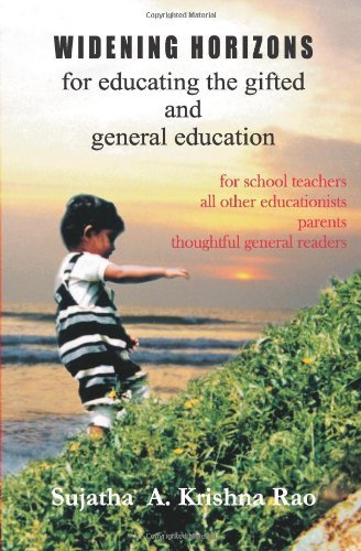 Widening Horizons: for Educating the Gifted and General Education [Paperback] [2010] (Author) Sujatha A. Krishna Rao