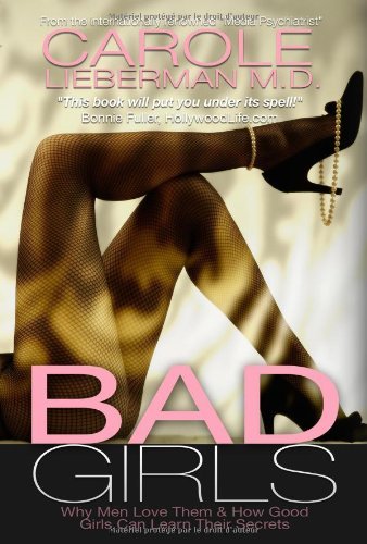 Bad Girls: Why Men Love Them & How Good Girls Can Learn Their Secrets [Paperback] [Transit] (Author) Carole Lieberman