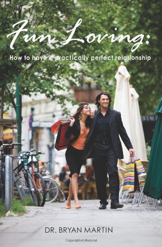 Fun Loving: How to have a practically perfect relationship [Paperback] [2007] (Author) Dr. Bryan Martin