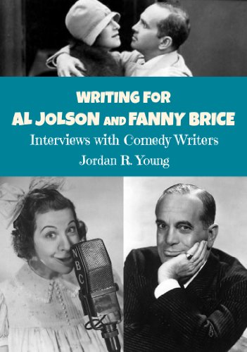 Writing For Al Jolson and Fanny Brice: Interviews with Comedy Writers (Past Times Comedy Writing Series Book 4)