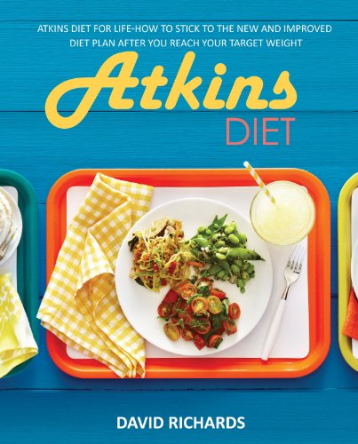 Atkins Diet: Atkins Diet For Life-How To Stick To The New And Improved Diet Plan After You Reach Your Target Weight (Atkins Diet, Atkins Diet Recipes, ... Plans, Healthy Foods, Low Carb Diet Book 5)