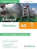 Edexcel AS Chemistry Student Unit Guide New Edition: Unit 1 The Core Principles of Chemistry