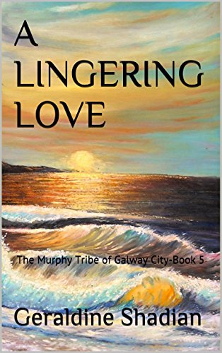 A LINGERING LOVE: The Murphy Tribe of Galway City-Book 5